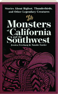 MONSTERS OF CALIFORNIA AND THE SOUTHWEST: Stories About Bigfoot, Thunderbirds, and Other Legendary Creatures