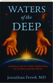 WATERS OF THE DEEP: A Biblical and Scientific Exploration of Creation and the Flood