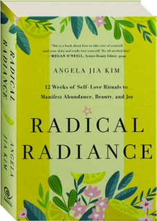 RADICAL RADIANCE: 12 Weeks of Self-Love Rituals to Manifest Abundance, Beauty, and Joy
