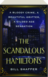 THE SCANDALOUS HAMILTONS: A Bloody Crime, A Beautiful Grifter, A Gilded Age Sensation