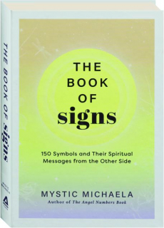 THE BOOK OF SIGNS: 150 Symbols and Their Spiritual Messages from the Other Side