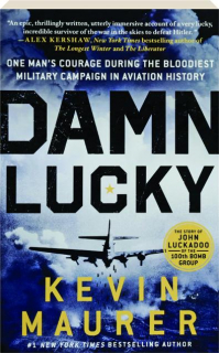 DAMN LUCKY: One Man's Courage During the Bloodiest Military Campaign in Aviation History