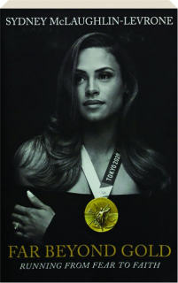 FAR BEYOND GOLD: Running from Fear to Faith