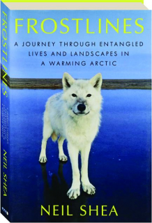 FROSTLINES: A Journey Through Entangled Lives and Landscapes in a Warming Arctic