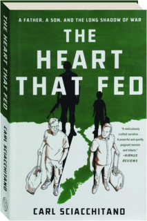 THE HEART THAT FED: A Father, a Son, and the Long Shadow of War