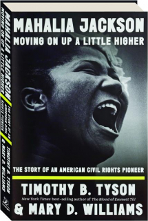 MAHALIA JACKSON, MOVING ON UP A LITTLE HIGHER: The Story of an American Civil Rights Pioneer