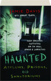 HAUNTED ASYLUMS, PRISONS, AND SANATORIUMS