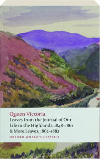 LEAVES FROM THE JOURNAL OF OUR LIVES IN THE HIGHLANDS, 1848-1861 & MORE LEAVES, 1862-1882