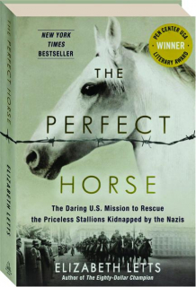 THE PERFECT HORSE: The Daring U.S. Mission to Rescue the Priceless Stallions Kidnapped by the Nazis