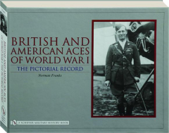 BRITISH AND AMERICAN ACES OF WORLD WAR I: The Pictorial Record