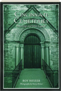 CINCINNATI CEMETERIES: Hauntings and Other Legends