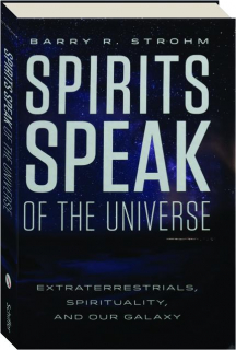 SPIRITS SPEAK OF THE UNIVERSE: Extraterrestrials, Spirituality, and Our Galaxy