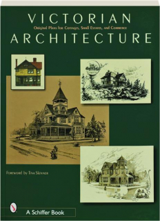 VICTORIAN ARCHITECTURE: Original Plans for Cottages, Small Estates, and Commerce