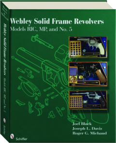 WEBLEY SOLID FRAME REVOLVERS: Models RIC, MP, and No.5