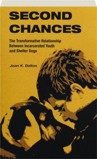 SECOND CHANCES: The Transformative Relationship Between Incarcerated Youth and Shelter Dogs