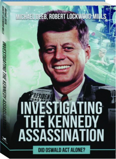 INVESTIGATING THE KENNEDY ASSASSINATION: Did Oswald Act Alone?