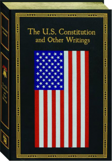 THE U.S. CONSTITUTION AND OTHER WRITINGS
