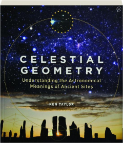 CELESTIAL GEOMETRY: Understanding the Astronomical Meanings of Ancient Sites