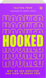 HOOKED: Why We Are Addicted and How to Break Free