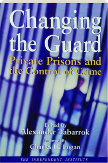 CHANGING THE GUARD: Private Prisons and the Control of Crime