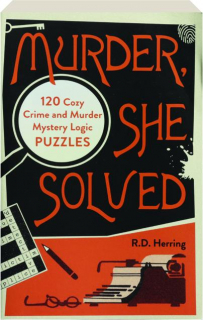 MURDER, SHE SOLVED: 120 Cozy Crime and Murder Mystery Logic Puzzles