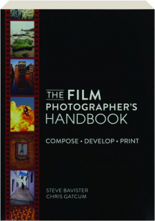 THE FILM PHOTOGRAPHER'S HANDBOOK: Compose, Develop, Print