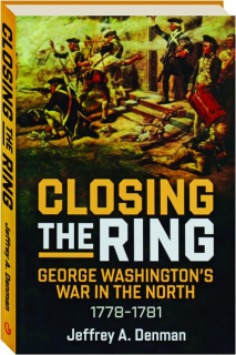 CLOSING THE RING: George Washington's War in the North, 1778-1781