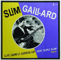 SLIM GAILLARD: Scat, Swing & Surrealism, 1938-52