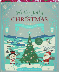 HOLLY JOLLY CHRISTMAS COLORING BOOK: Festive Scenes of Santa, Reindeer & Cheer