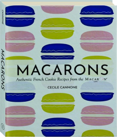 MACARONS: Authentic French Cookie Recipes from the Macaron Cafe