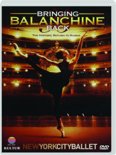 BRINGING BALANCHINE BACK: The Historic Return to Russia