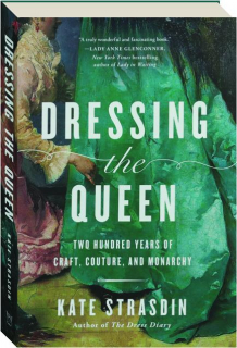 DRESSING THE QUEEN: Two hundred Years of Craft, Couture, and Monarchy