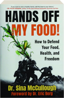 HANDS OFF MY FOOD! How to Defend Your Food, Health, and Freedom