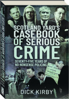 SCOTLAND YARD'S CASEBOOK OF SERIOUS CRIME: Seventy-Five Years of No-Nonsense Policing