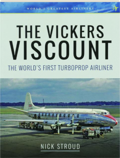 THE VICKERS VISCOUNT: The World's First Turboprop Airliner