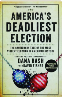 AMERICA'S DEADLIEST ELECTION: The Cautionary Tale of the Most Violent Election in American History