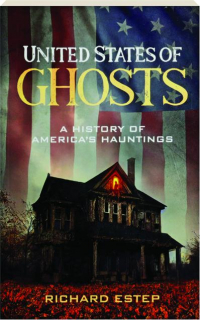 UNITED STATES OF GHOSTS: A History of America's Hauntings