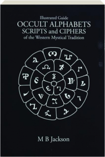 OCCULT ALPHABETS SCRIPTS AND CIPHERS: Of the Western Mystical Tradition