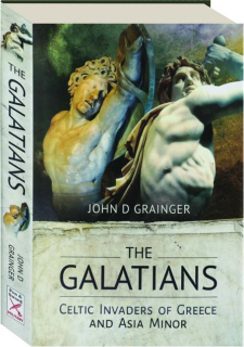 THE GALATIANS: Celtic Invaders of Greece and Asia Minor