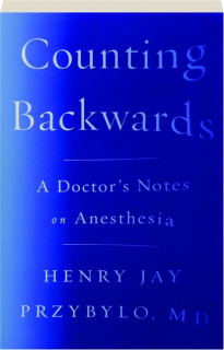 COUNTING BACKWARDS: A Doctor's Notes on Anesthesia