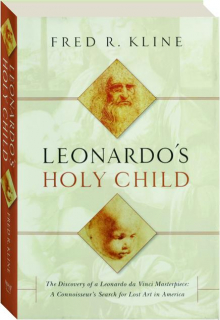 LEONARDO'S HOLY CHILD: The Discovery of a Leonardo da Vinci Masterpiece--A Connoisseur's Search for Lost Art in America