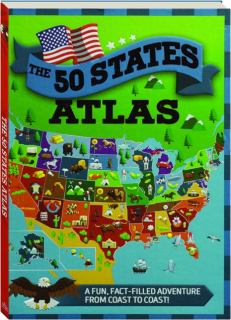 THE 50 STATES ATLAS: A Fun, Fact-Filled Adventure from Coast to Coast!