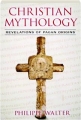 CHRISTIAN MYTHOLOGY: Revelations of Pagan Origins - Thumb 1