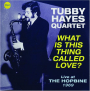 TUBBY HAYES QUARTET: What Is This Thing Called Love? - Thumb 1