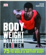 BODYWEIGHT WORKOUTS FOR MEN: 75 Anytime, Anywhere Exercises to Build a Better Body - Thumb 1