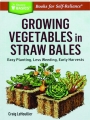 GROWING VEGETABLES IN STRAW BALES: Easy Planting, Less Weeding, Early Harvests - Thumb 1