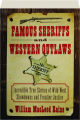 FAMOUS SHERIFFS AND WESTERN OUTLAWS: Incredible True Stories of Wild West Showdowns and Frontier Justice - Thumb 1