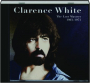 CLARENCE WHITE: The Lost Masters, 1963-1973 - Thumb 1