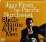 SHELLY MANE & HIS MEN: Jazz from the Pacific Northwest - Thumb 1