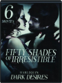 6-MOVIE FIFTY SHADES OF IRRESISTABLE COLLECTION: Harlequin Dark Desires - Thumb 1